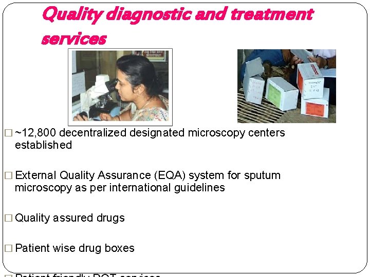 Quality diagnostic and treatment services � ~12, 800 decentralized designated microscopy centers established �