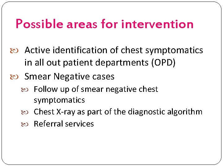 Possible areas for intervention Active identification of chest symptomatics in all out patient departments