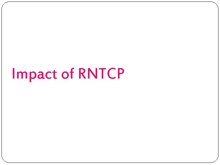 Impact of RNTCP 