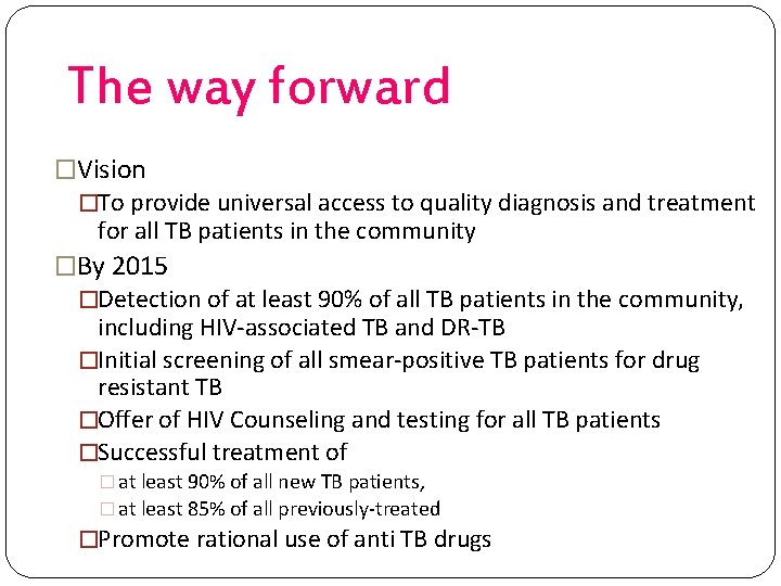 The way forward �Vision �To provide universal access to quality diagnosis and treatment for