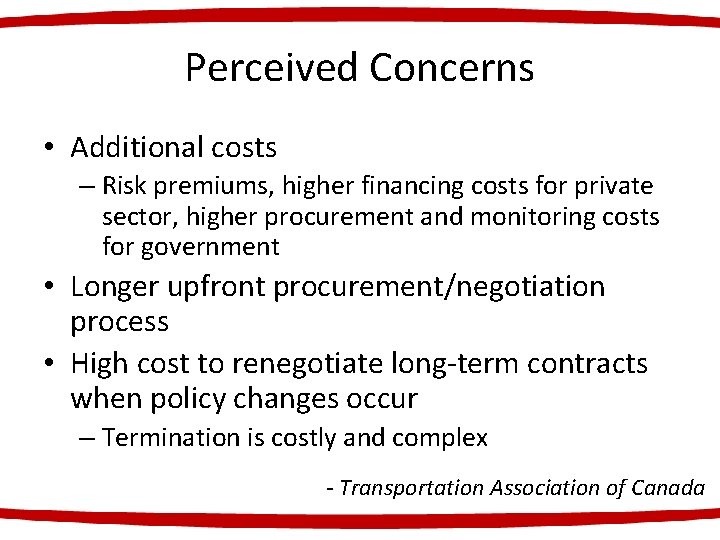 Perceived Concerns • Additional costs – Risk premiums, higher financing costs for private sector,