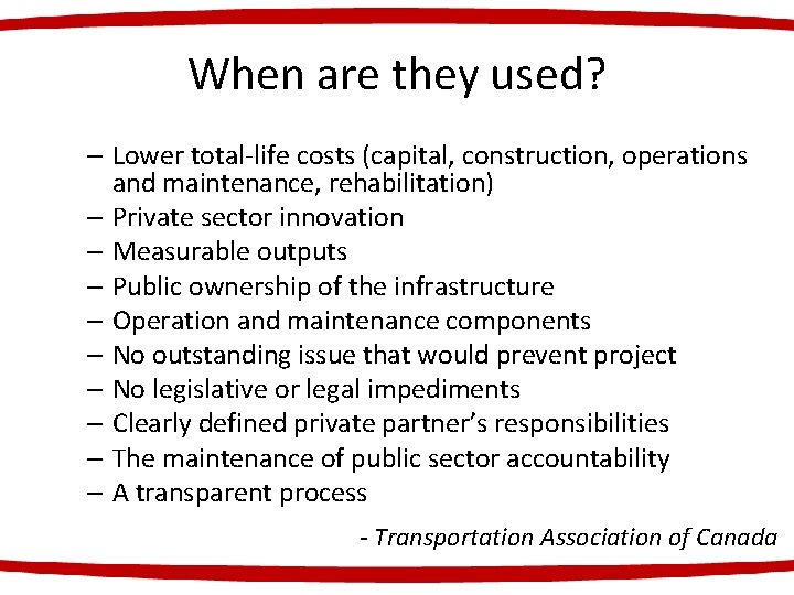When are they used? – Lower total-life costs (capital, construction, operations and maintenance, rehabilitation)