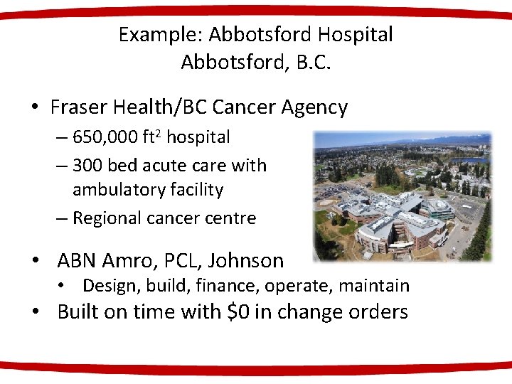 Example: Abbotsford Hospital Abbotsford, B. C. • Fraser Health/BC Cancer Agency – 650, 000