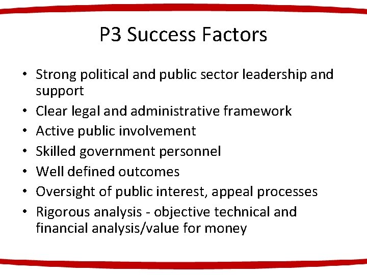 P 3 Success Factors • Strong political and public sector leadership and support •