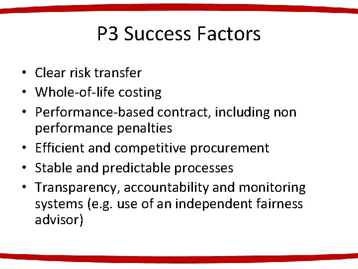 P 3 Success Factors • Clear risk transfer • Whole-of-life costing • Performance-based contract,