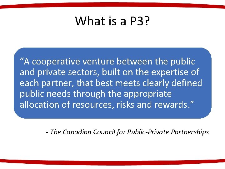 What is a P 3? “A cooperative venture between the public and private sectors,