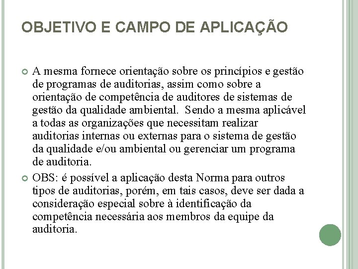 OBJETIVO E CAMPO DE APLICAÇÃO A mesma fornece orientação sobre os princípios e gestão