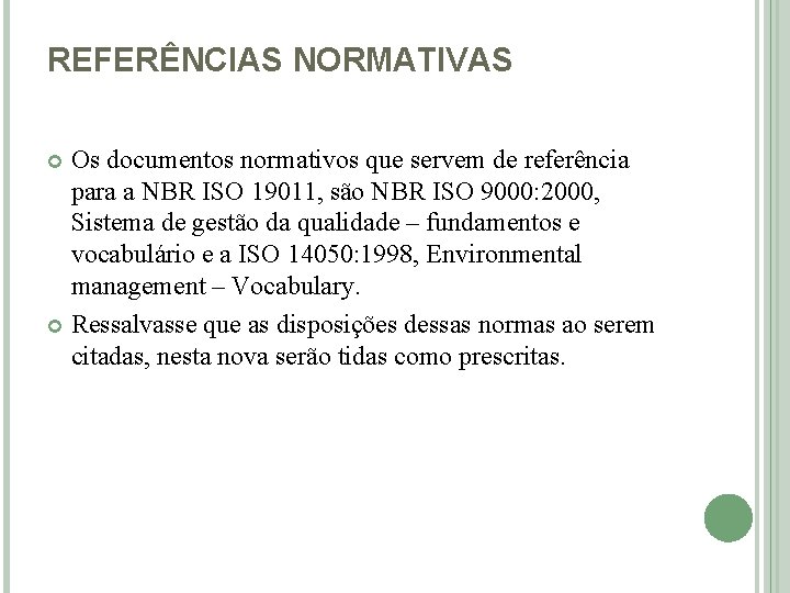 REFERÊNCIAS NORMATIVAS Os documentos normativos que servem de referência para a NBR ISO 19011,