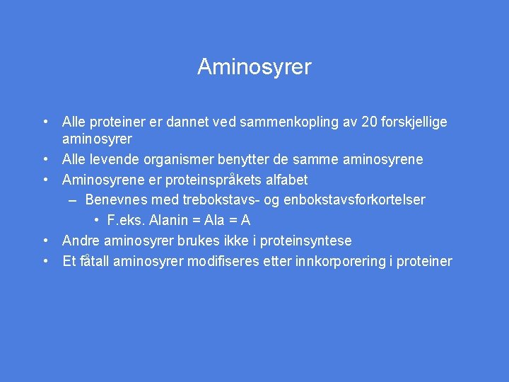 Aminosyrer • Alle proteiner er dannet ved sammenkopling av 20 forskjellige aminosyrer • Alle