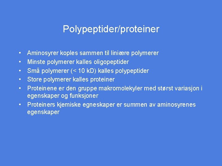 Polypeptider/proteiner • • • Aminosyrer koples sammen til liniære polymerer Minste polymerer kalles oligopeptider