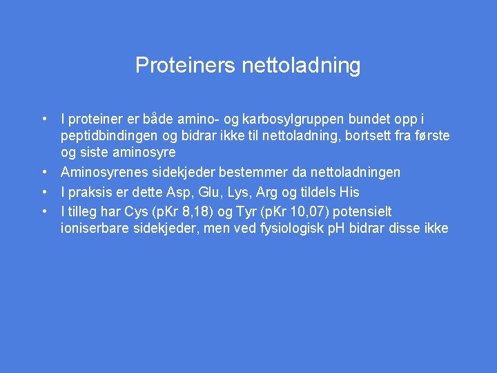 Proteiners nettoladning • I proteiner er både amino- og karbosylgruppen bundet opp i peptidbindingen