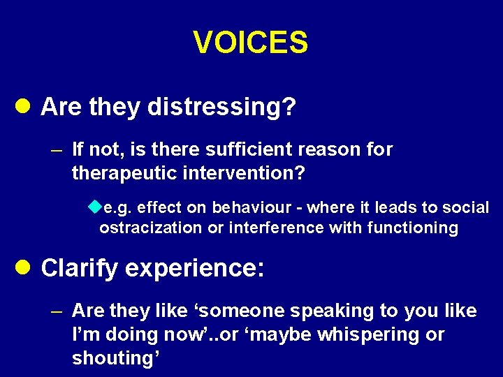 VOICES l Are they distressing? – If not, is there sufficient reason for therapeutic