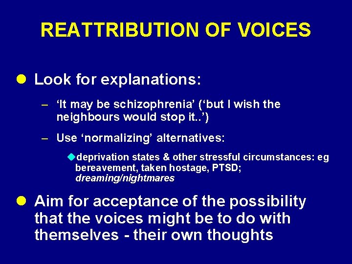 REATTRIBUTION OF VOICES l Look for explanations: – ‘It may be schizophrenia’ (‘but I