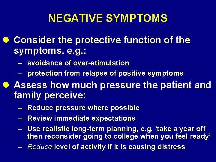 NEGATIVE SYMPTOMS l Consider the protective function of the symptoms, e. g. : –