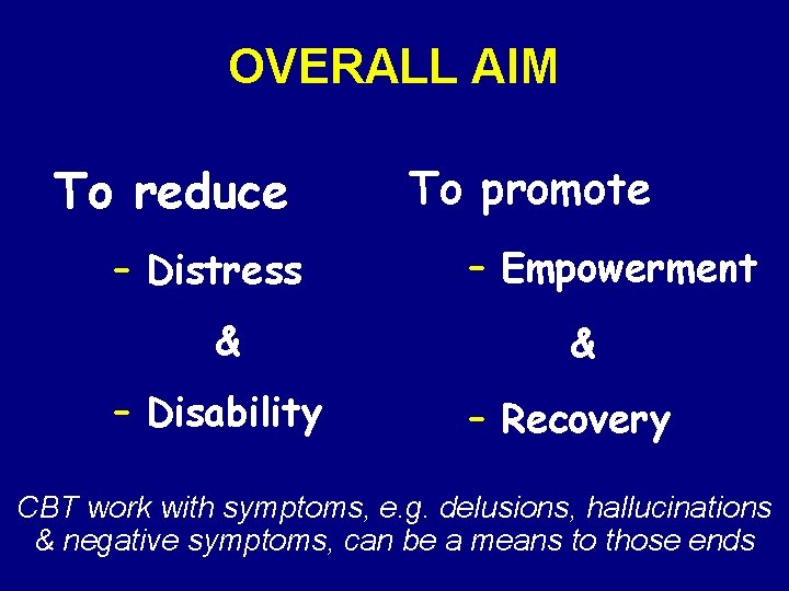OVERALL AIM To reduce – Distress & – Disability To promote – Empowerment &