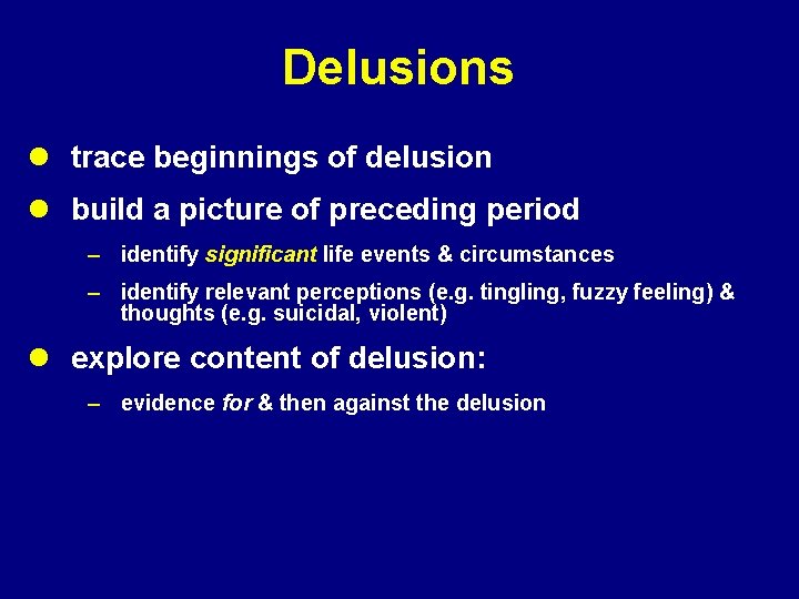 Delusions l trace beginnings of delusion l build a picture of preceding period –