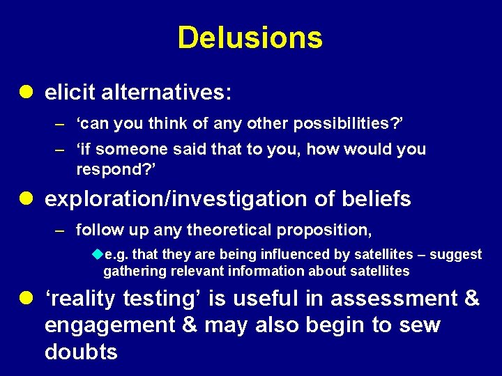 Delusions l elicit alternatives: – ‘can you think of any other possibilities? ’ –