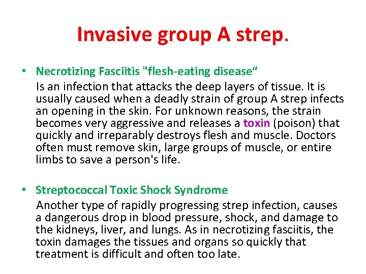 Invasive group A strep. • Necrotizing Fasciitis "flesh-eating disease“ Is an infection that attacks