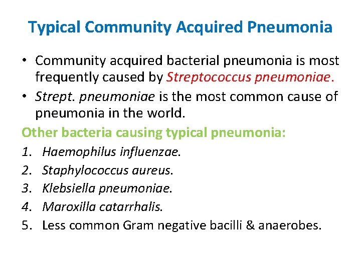 Typical Community Acquired Pneumonia • Community acquired bacterial pneumonia is most frequently caused by