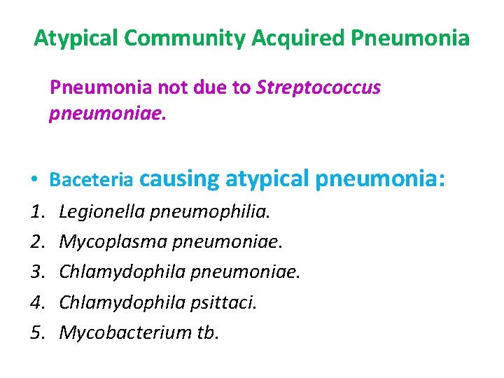 Atypical Community Acquired Pneumonia not due to Streptococcus pneumoniae. • Baceteria causing atypical pneumonia: