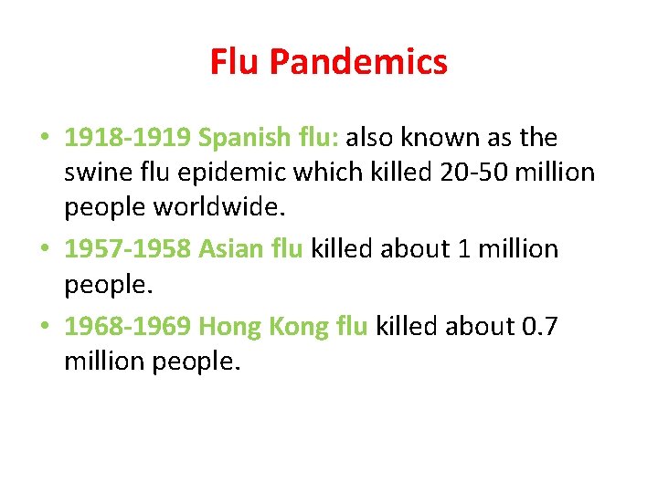 Flu Pandemics • 1918 -1919 Spanish flu: also known as the swine flu epidemic