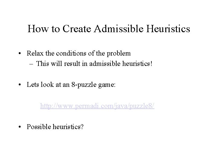 How to Create Admissible Heuristics • Relax the conditions of the problem – This