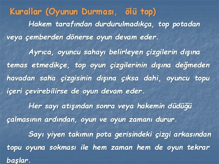 Kurallar (Oyunun Durması, ölü top) Hakem tarafından durdurulmadıkça, top potadan veya çemberden dönerse oyun Kurallar (Oyunun Durması, ölü top) Hakem tarafından durdurulmadıkça, top potadan veya çemberden dönerse oyun