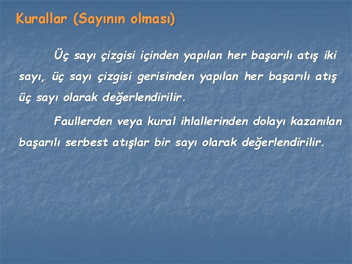 Kurallar (Sayının olması) Üç sayı çizgisi içinden yapılan her başarılı atış iki sayı, üç Kurallar (Sayının olması) Üç sayı çizgisi içinden yapılan her başarılı atış iki sayı, üç