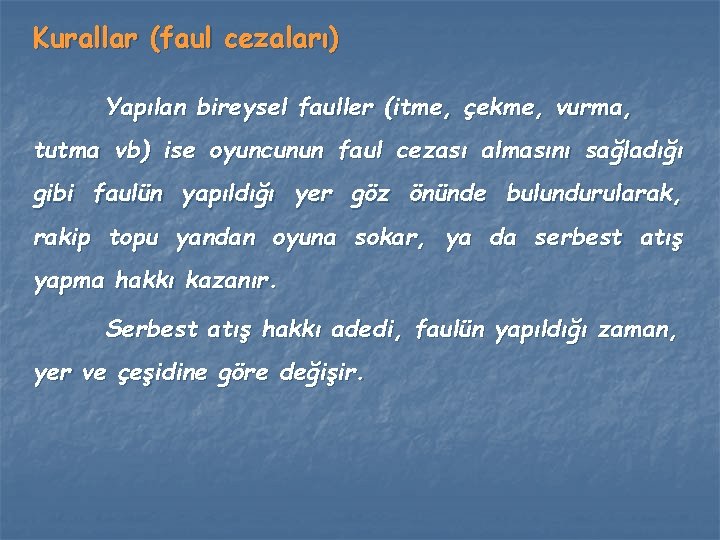 Kurallar (faul cezaları) Yapılan bireysel fauller (itme, çekme, vurma, tutma vb) ise oyuncunun faul