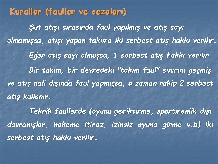 Kurallar (fauller ve cezaları) Şut atışı sırasında faul yapılmış ve atış sayı olmamışsa, atışı