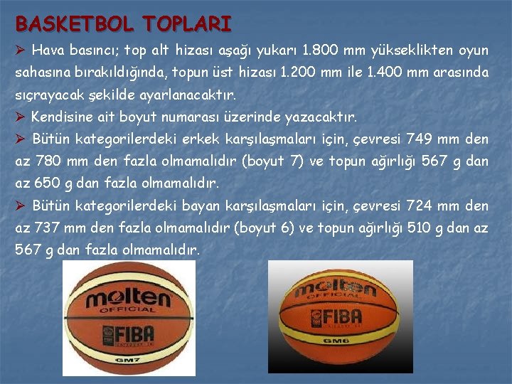 BASKETBOL TOPLARI Ø Hava basıncı; top alt hizası aşağı yukarı 1. 800 mm yükseklikten