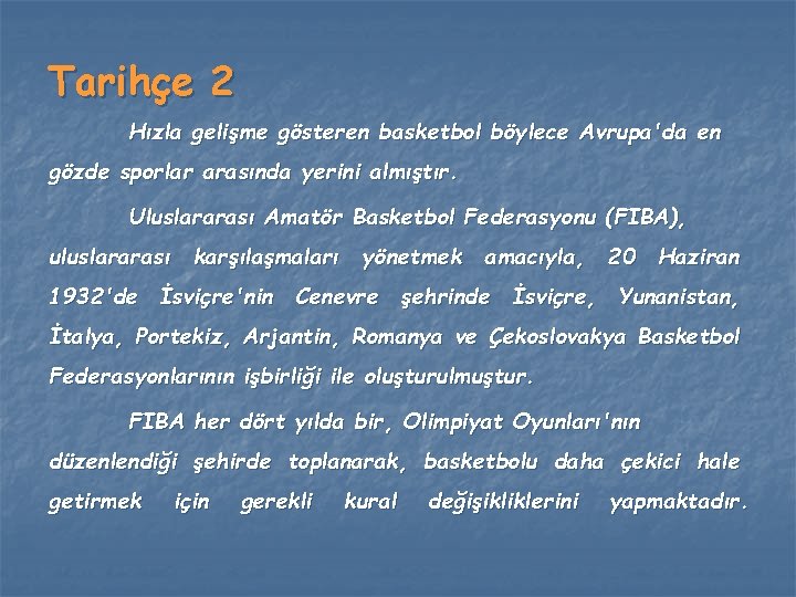 Tarihçe 2 Hızla gelişme gösteren basketbol böylece Avrupa'da en gözde sporlar arasında yerini almıştır. Tarihçe 2 Hızla gelişme gösteren basketbol böylece Avrupa'da en gözde sporlar arasında yerini almıştır.