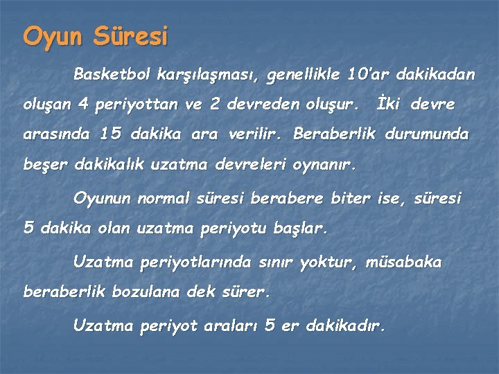 Oyun Süresi Basketbol karşılaşması, genellikle 10’ar dakikadan oluşan 4 periyottan ve 2 devreden oluşur. Oyun Süresi Basketbol karşılaşması, genellikle 10’ar dakikadan oluşan 4 periyottan ve 2 devreden oluşur.