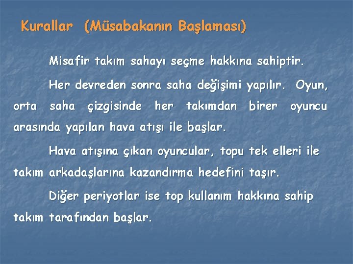 Kurallar (Müsabakanın Başlaması) Misafir takım sahayı seçme hakkına sahiptir. Her devreden sonra saha değişimi Kurallar (Müsabakanın Başlaması) Misafir takım sahayı seçme hakkına sahiptir. Her devreden sonra saha değişimi