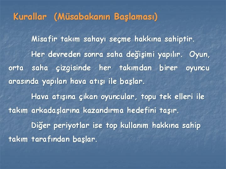 Kurallar (Müsabakanın Başlaması) Misafir takım sahayı seçme hakkına sahiptir. Her devreden sonra saha değişimi