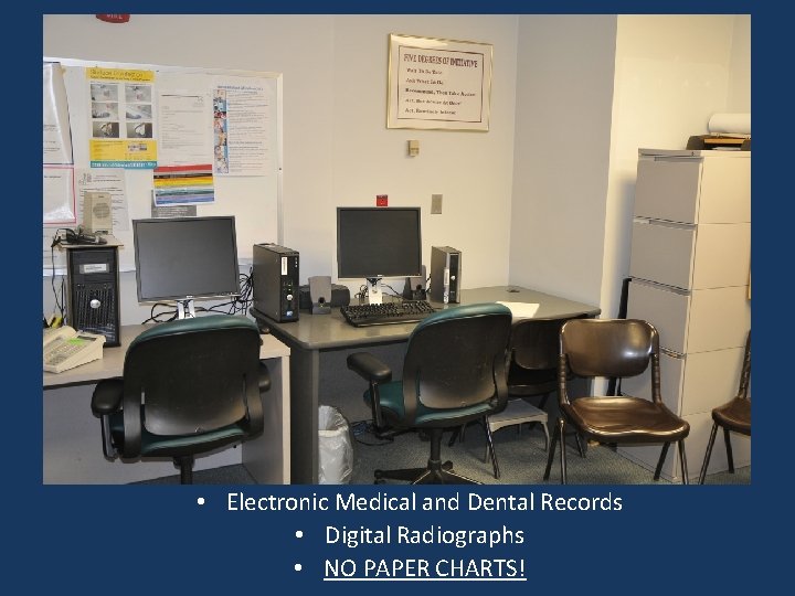  • Electronic Medical and Dental Records • Digital Radiographs • NO PAPER CHARTS!