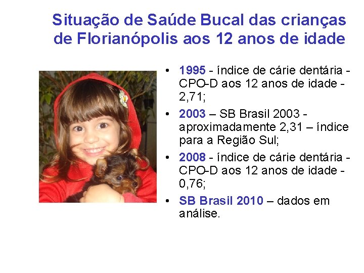 Situação de Saúde Bucal das crianças de Florianópolis aos 12 anos de idade •