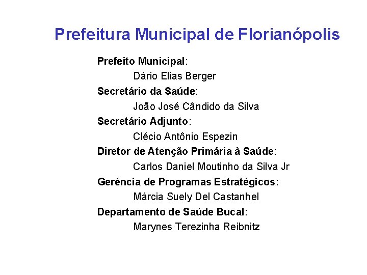 Prefeitura Municipal de Florianópolis Prefeito Municipal: Dário Elias Berger Secretário da Saúde: João José