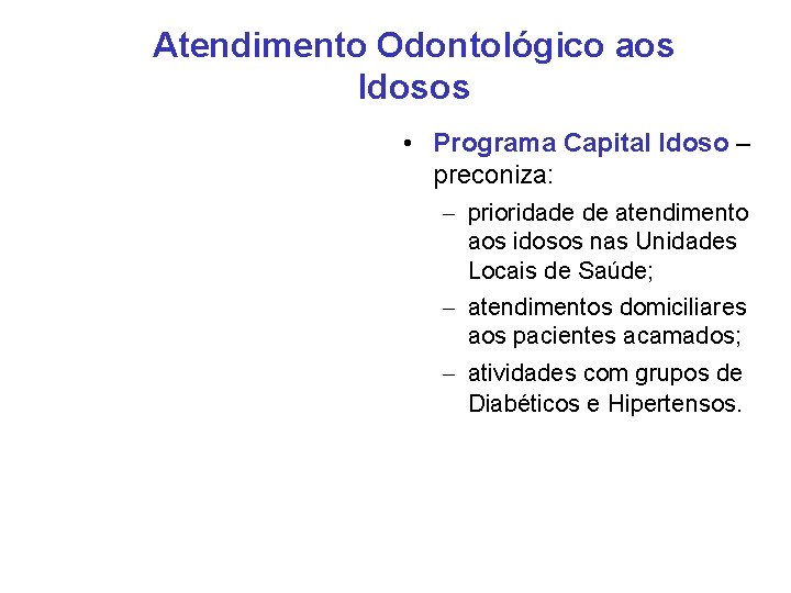 Atendimento Odontológico aos Idosos • Programa Capital Idoso – preconiza: – prioridade de atendimento