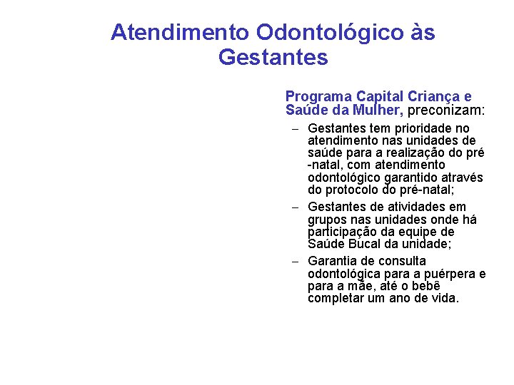 Atendimento Odontológico às Gestantes Programa Capital Criança e Saúde da Mulher, preconizam: – Gestantes