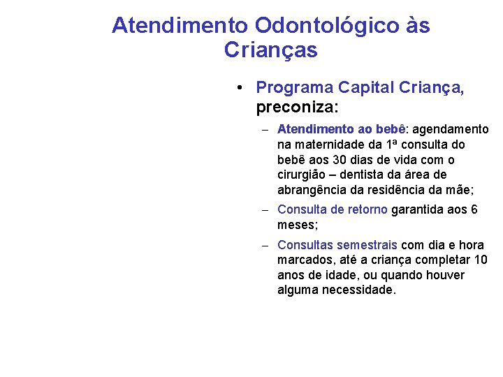 Atendimento Odontológico às Crianças • Programa Capital Criança, preconiza: – Atendimento ao bebê: agendamento