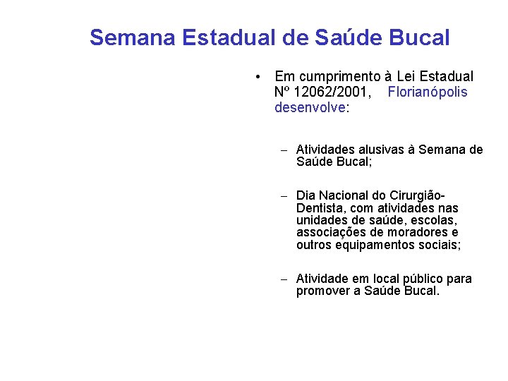 Semana Estadual de Saúde Bucal • Em cumprimento à Lei Estadual Nº 12062/2001, Florianópolis