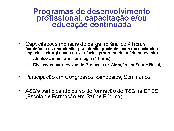 Programas de desenvolvimento profissional, capacitação e/ou educação continuada • Capacitações mensais de carga horária