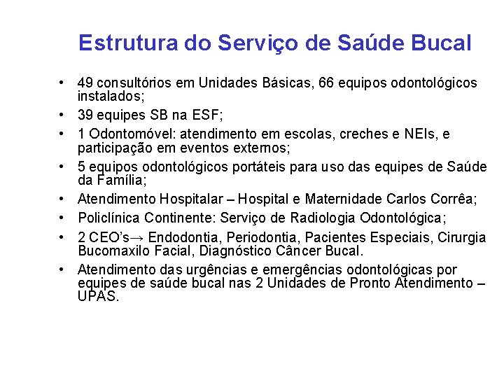 Estrutura do Serviço de Saúde Bucal • 49 consultórios em Unidades Básicas, 66 equipos