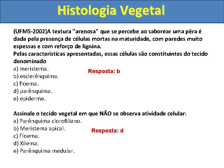 Histologia Vegetal (UFMS-2002)A textura "arenosa" que se percebe ao saborear uma pêra é dada