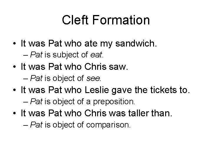 Cleft Formation • It was Pat who ate my sandwich. – Pat is subject