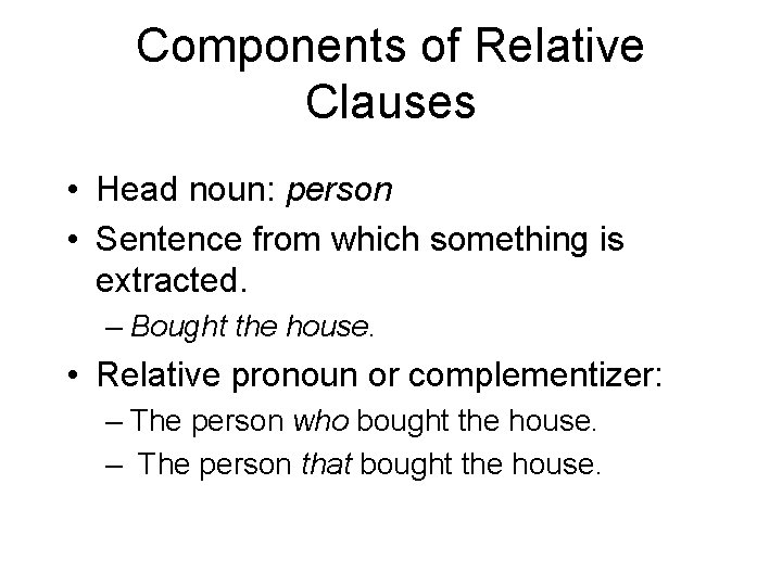 Components of Relative Clauses • Head noun: person • Sentence from which something is