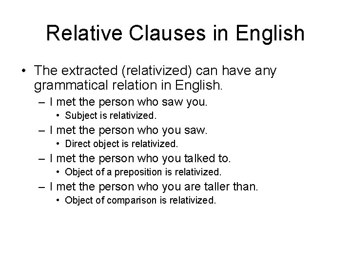 Relative Clauses in English • The extracted (relativized) can have any grammatical relation in