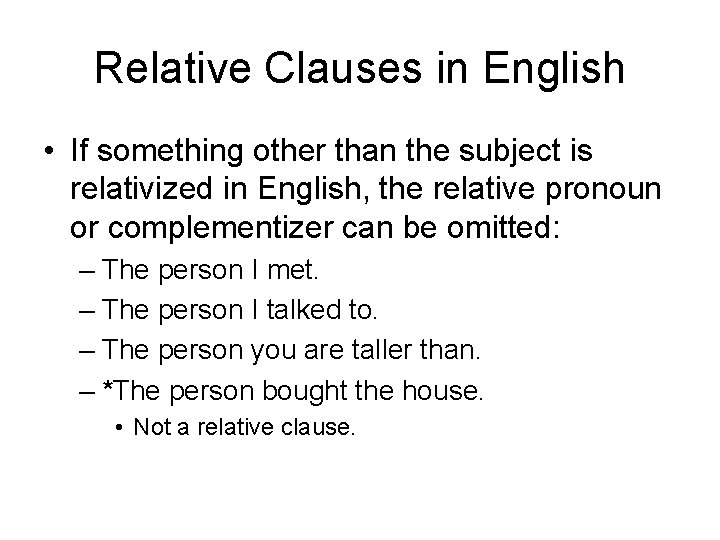 Relative Clauses in English • If something other than the subject is relativized in