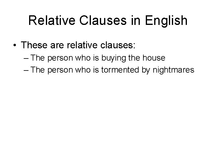 Relative Clauses in English • These are relative clauses: – The person who is